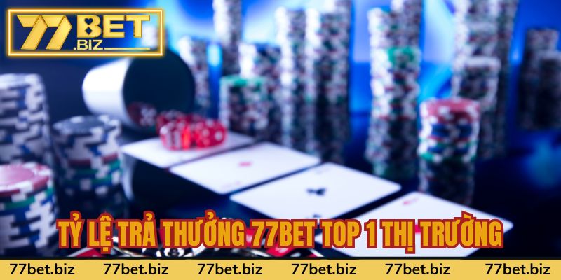 Tỷ lệ trả thưởng 77BET top 1 thị trường hàng đầu
