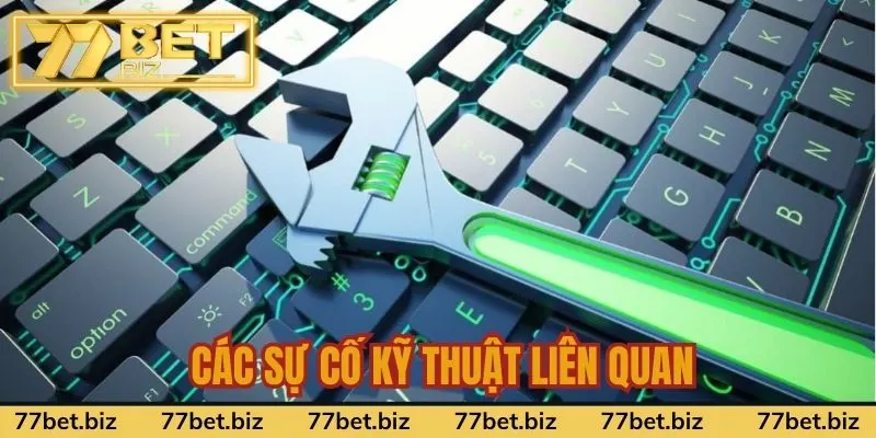 Miễn Trừ Trách Nhiệm Tại 77Bet Các sự cố kỹ thuật liên quan