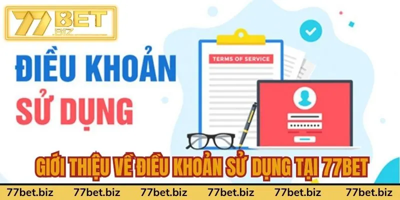 Điều Khoản Sử Dụng Tại 77Bet Giới thiệu về điều khoản sử dụng tại 77bet