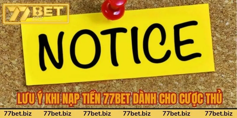 Nạp Tiền 77Bet Lưu ý khi nạp tiền 77Bet dành cho cược thủ
