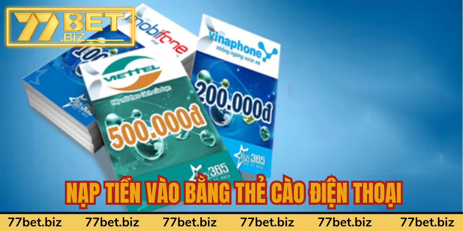 Nạp Tiền 77Bet Nạp tiền vào chuyên trang bằng thẻ cào điện thoại