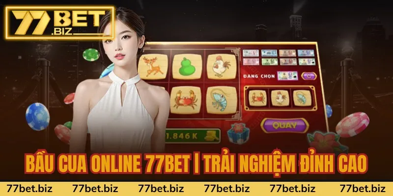 Bầu Cua Online 77bet | Trải Nghiệm Đỉnh Cao - Thưởng Lớn