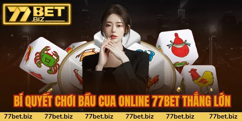 Bí quyết chơi bầu cua online 77bet thắng lớn Bí quyết chơi bầu cua online 77bet thắng lớn