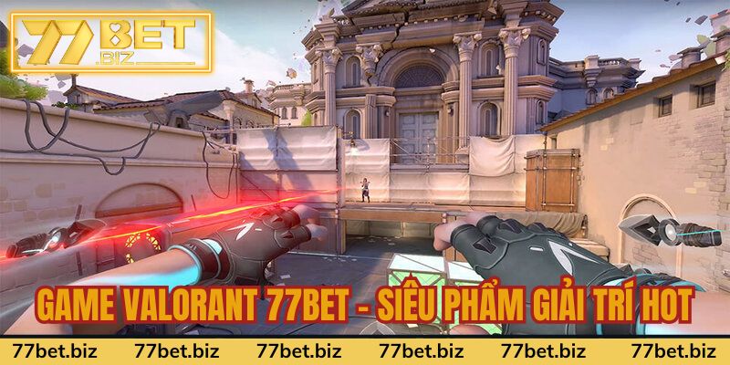 Game Valorant 77bet - Siêu Phẩm Giải Trí Hot Nhất 2024