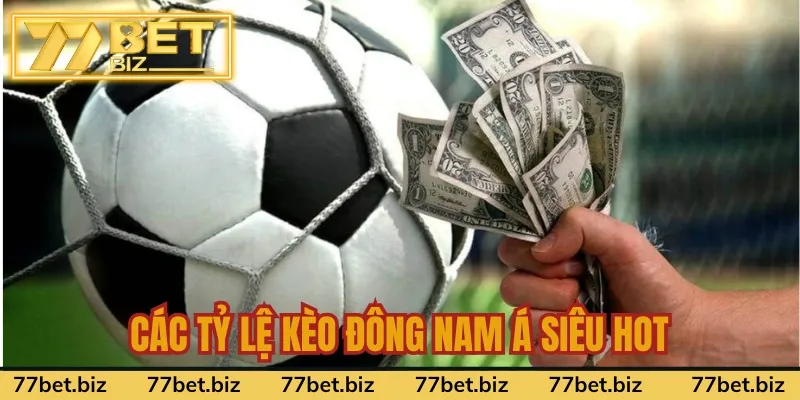 Các tỷ lệ kèo Đông Nam Á siêu hot Các tỷ lệ kèo Đông Nam Á siêu hot