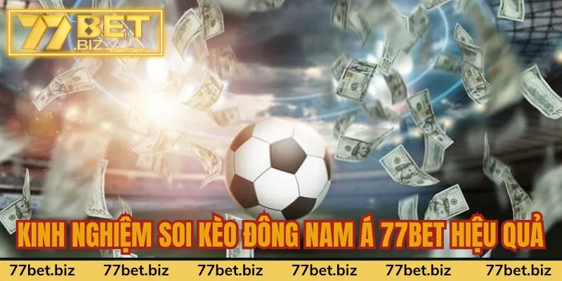 Kinh nghiệm soi kèo Đông Nam Á 77bet hiệu quả Kinh nghiệm soi kèo Đông Nam Á 77bet hiệu quả