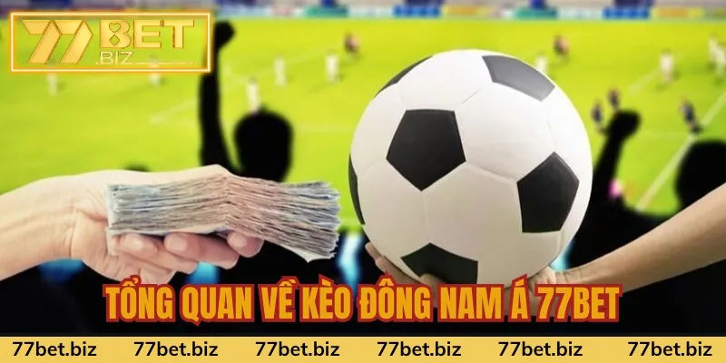 Tổng quan về kèo Đông Nam Á 77bet Tổng quan về kèo Đông Nam Á 77bet