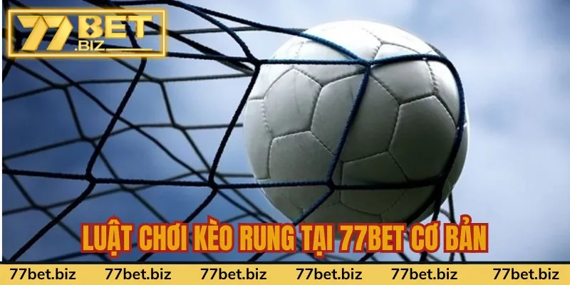 Luật chơi kèo rung tại 77bet cơ bản Luật chơi kèo rung tại 77bet cơ bản