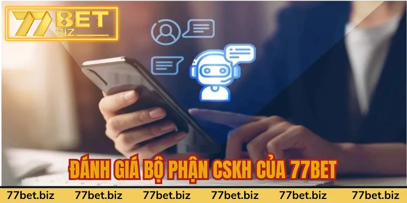 Đánh giá bộ phận CSKH của 77bet Đánh giá bộ phận CSKH của 77bet