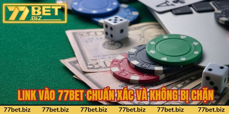 Link vào 77BET chuẩn xác và không bị chặn mới nhất 2024