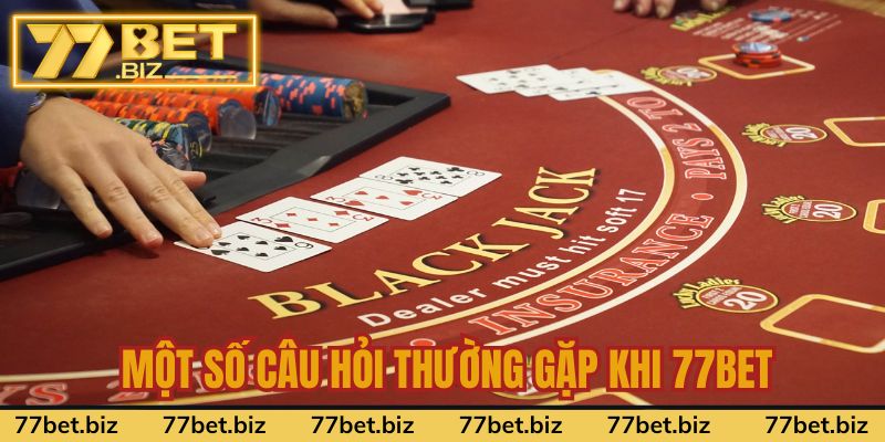 Một số câu hỏi thường gặp khi tham gia cá cược tại 77BET