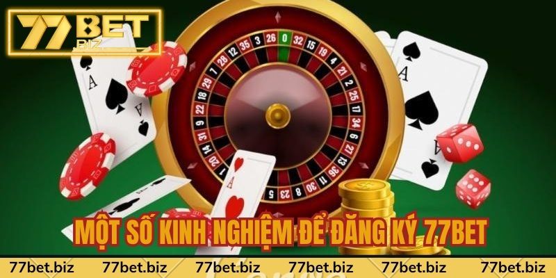 Đăng Ký 77bet Một số kinh nghiệm để đăng ký 77bet dễ dàng