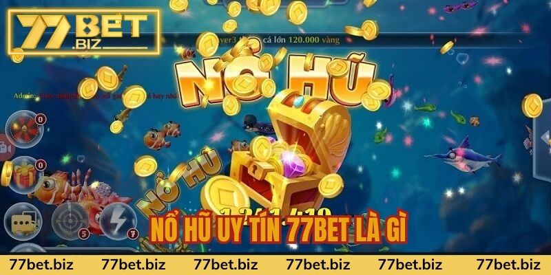 Tìm hiểu sản phẩm cá cược nổ hũ uy tín 77Bet là gì Tìm hiểu sản phẩm cá cược nổ hũ uy tín 77Bet là gì