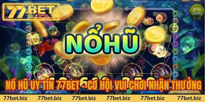 Nổ hũ uy tín 77bet