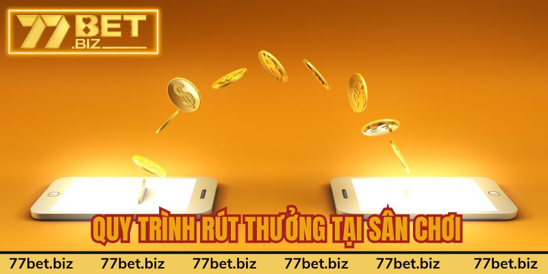 Quy trình rút thưởng tại sân chơi về tay không lo lỗi