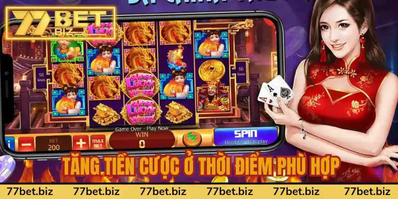 Tăng tiền cược ở thời điểm thích hợp để săn Jackpot Tăng tiền cược ở thời điểm thích hợp để săn Jackpot