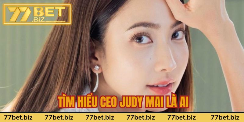 CEO Judy Mai Giới thiệu CEO Judy Mai là nhân vật nào