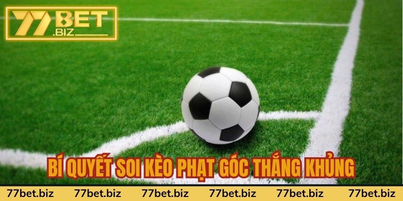 Bí quyết soi kèo phạt góc thắng khủng Bí quyết soi kèo phạt góc thắng khủng