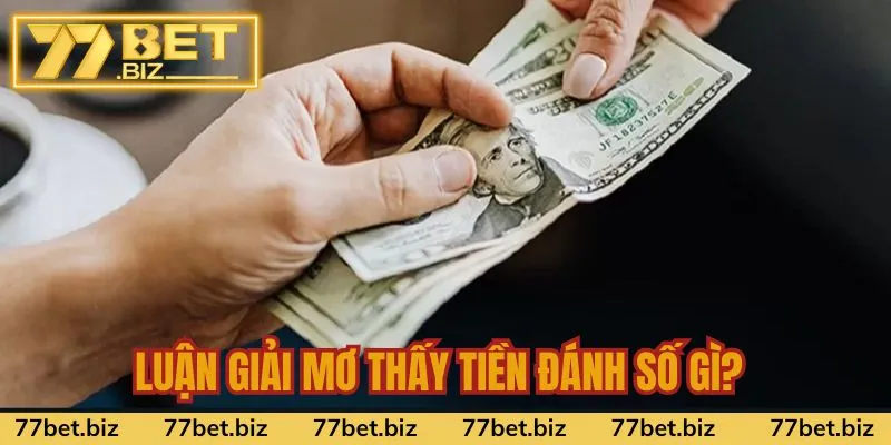 Luận giải mơ thấy tiền đánh số gì? Luận giải mơ thấy tiền đánh số gì?