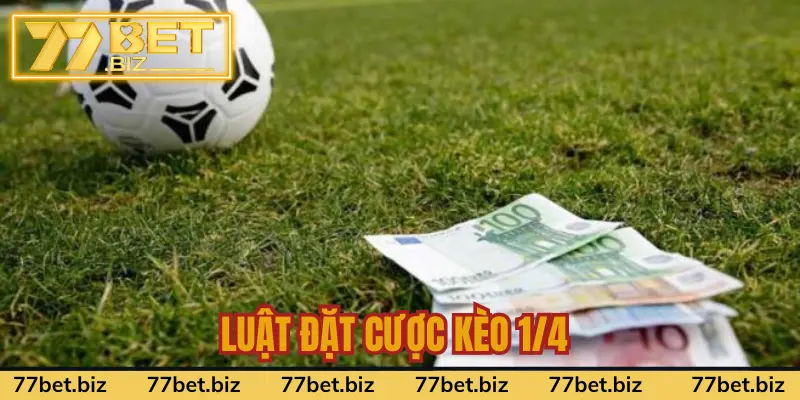 Luật đặt cược kèo ¼ cho tân thủ Luật đặt cược kèo ¼ cho tân thủ