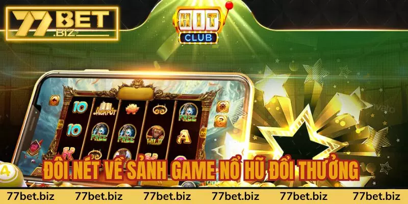 Đôi nét về nổ hũ đổi thưởng tại 77bet Đôi nét về nổ hũ đổi thưởng tại 77bet